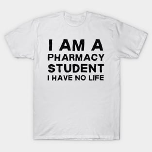 I am a pharmacy student I have no life T-Shirt